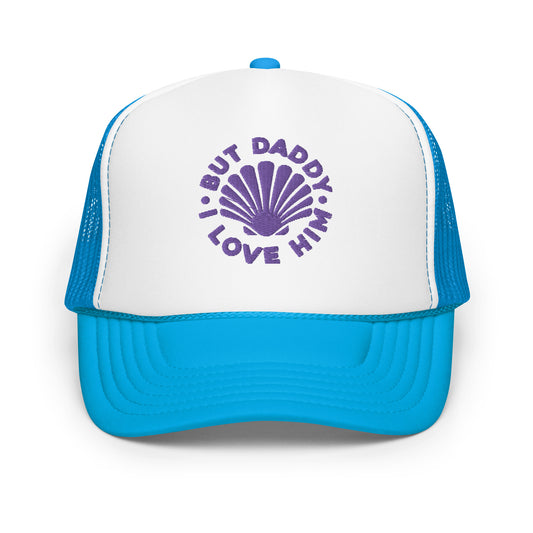 But Daddy I Love Him Foam Trucker Hat