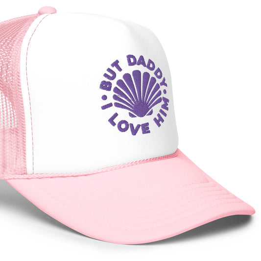 But Daddy I Love Him Foam Trucker Hat